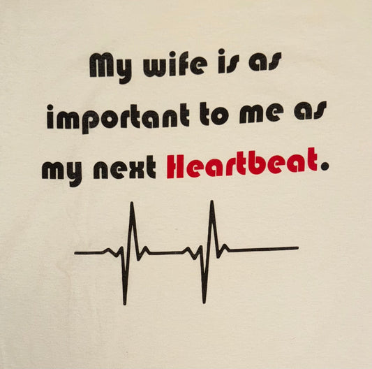 My wife is as important to me as my next Heartbeat