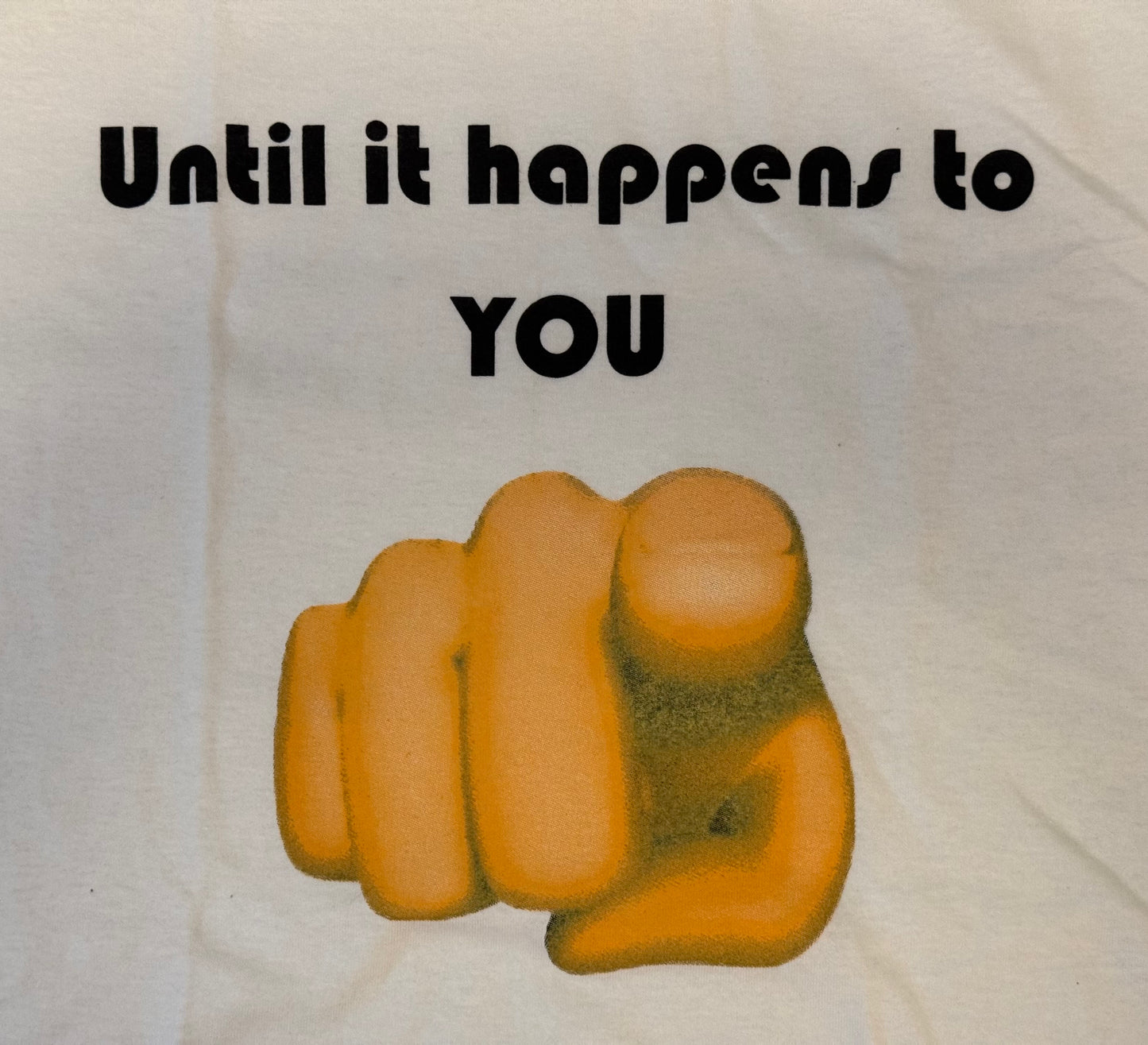 Until it happens to you