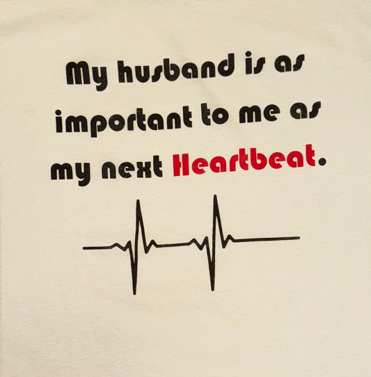 My husband is as important to me as my next Heartbeat